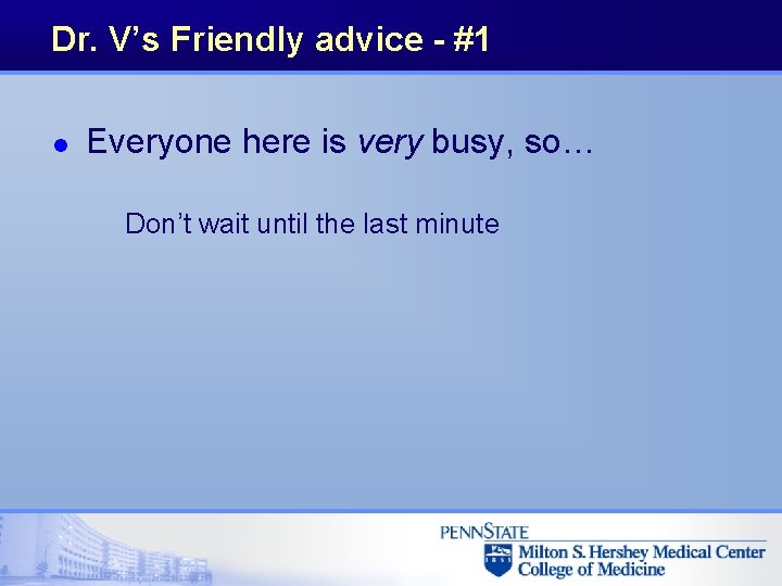 Dr. V’s Friendly advice - #1 l Everyone here is very busy, so… Don’t