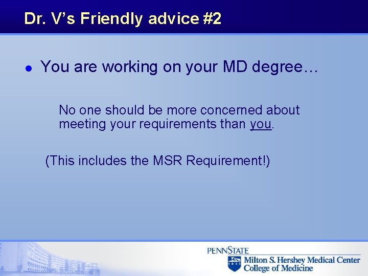 Dr. V’s Friendly advice #2 l You are working on your MD degree… No