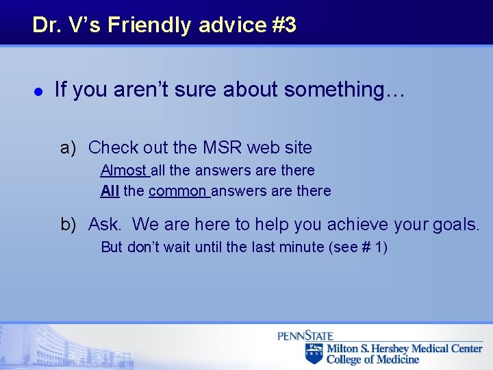 Dr. V’s Friendly advice #3 l If you aren’t sure about something… a) Check