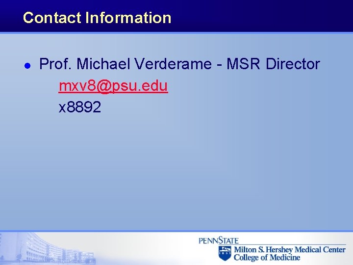 Contact Information l Prof. Michael Verderame - MSR Director mxv 8@psu. edu x 8892