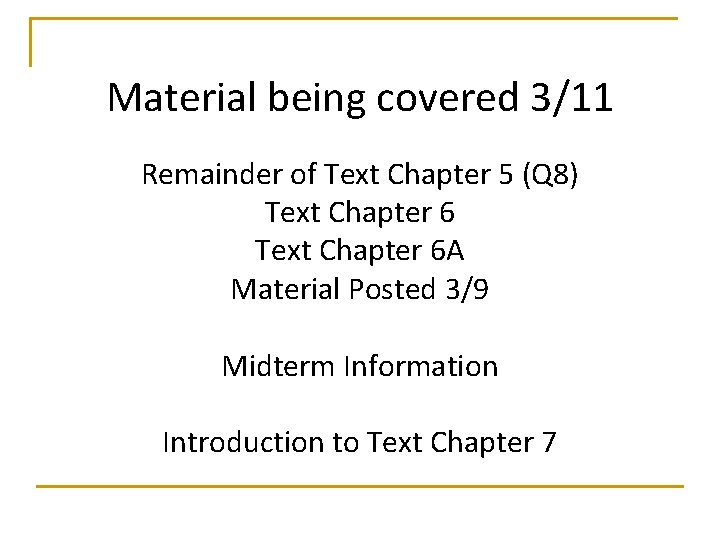 Material being covered 3/11 Remainder of Text Chapter 5 (Q 8) Text Chapter 6