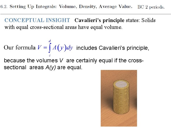 CONCEPTUAL INSIGHT Cavalieri’s principle states: Solids with equal cross-sectional areas have equal volume. It