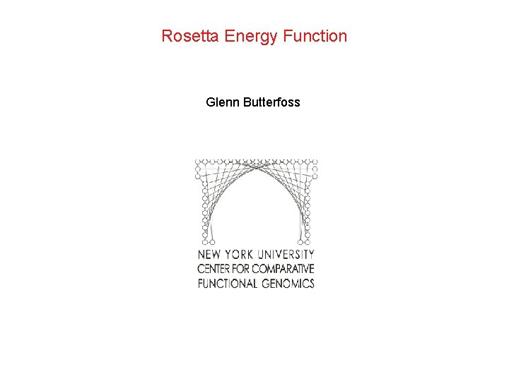 Rosetta Energy Function Glenn Butterfoss 