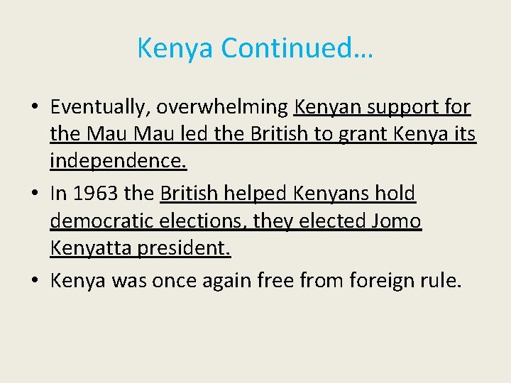 Kenya Continued… • Eventually, overwhelming Kenyan support for the Mau led the British to