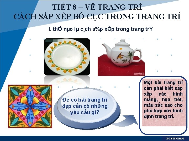 TIẾT 8 – VẼ TRANG TRÍ CÁCH SẮP XẾP BỐ CỤC TRONG TRANG TRÍ