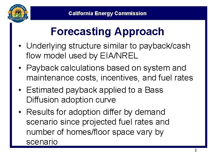 California Energy Commission Forecasting Approach • Underlying structure similar to payback/cash flow model used