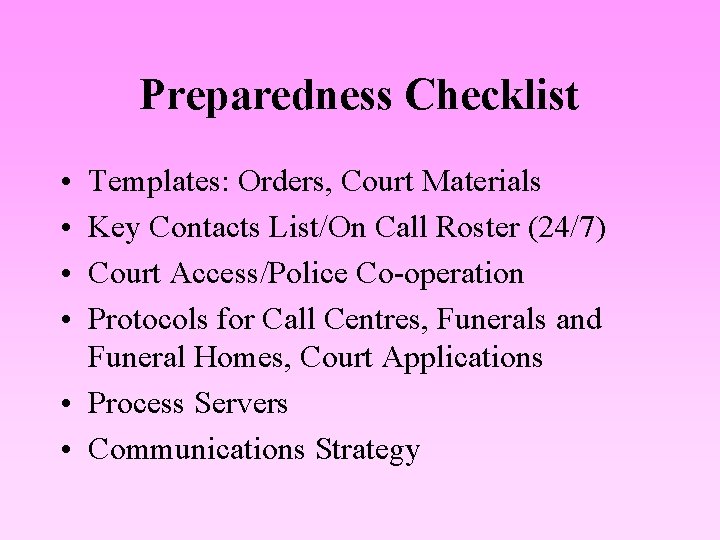 Preparedness Checklist • • Templates: Orders, Court Materials Key Contacts List/On Call Roster (24/7)