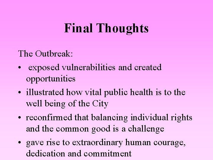 Final Thoughts The Outbreak: • exposed vulnerabilities and created opportunities • illustrated how vital