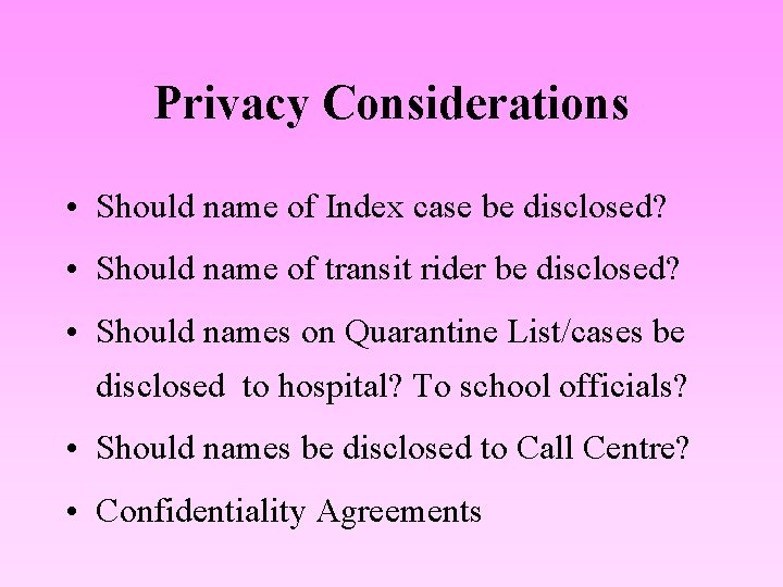 Privacy Considerations • Should name of Index case be disclosed? • Should name of