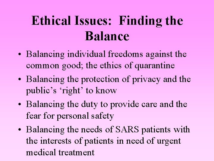 Ethical Issues: Finding the Balance • Balancing individual freedoms against the common good; the