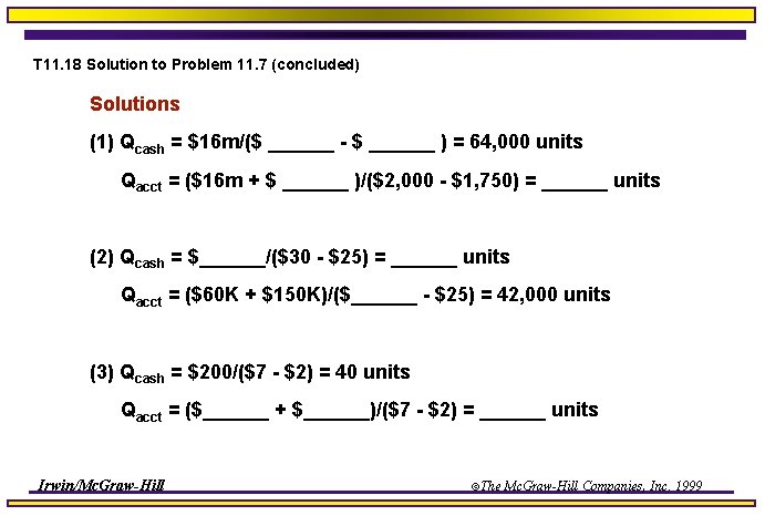 T 11. 18 Solution to Problem 11. 7 (concluded) Solutions (1) Qcash = $16