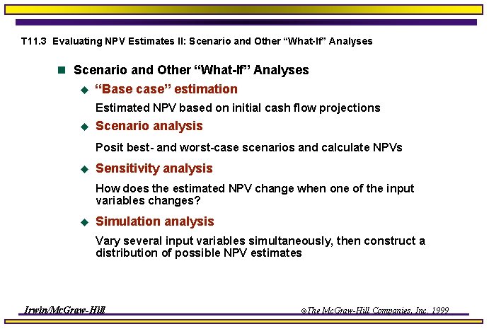 T 11. 3 Evaluating NPV Estimates II: Scenario and Other “What-If” Analyses n Scenario