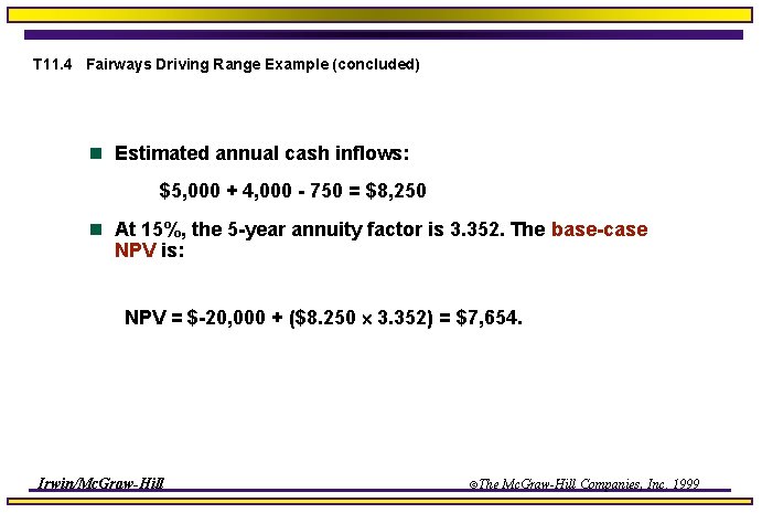 T 11. 4 Fairways Driving Range Example (concluded) n Estimated annual cash inflows: $5,