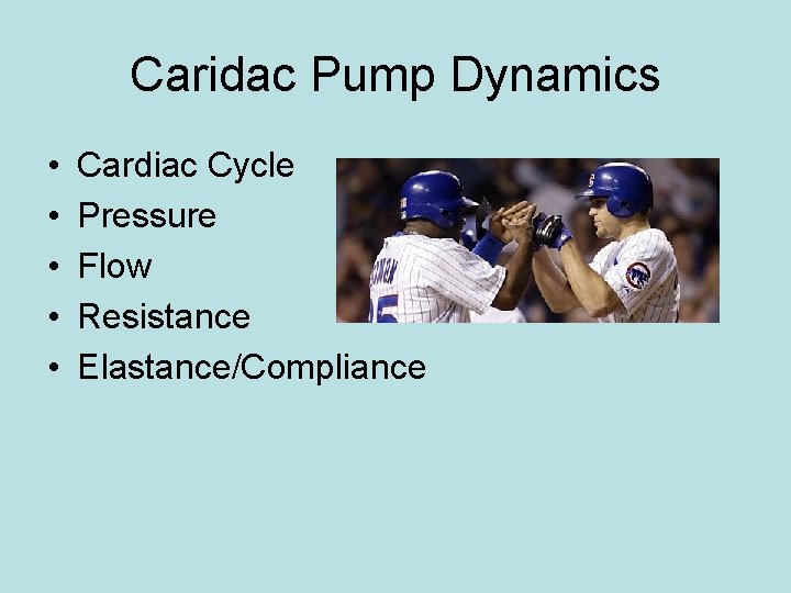 Caridac Pump Dynamics • • • Cardiac Cycle Pressure Flow Resistance Elastance/Compliance 