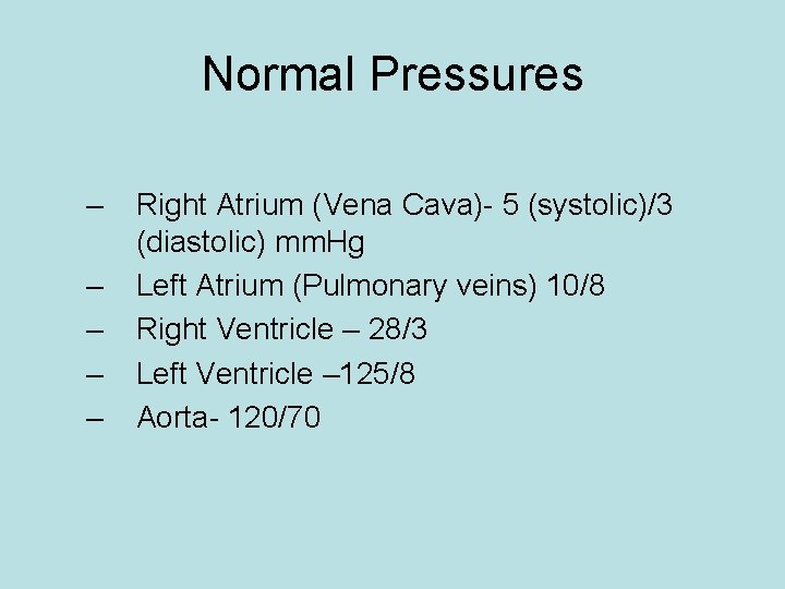 Normal Pressures – – – Right Atrium (Vena Cava)- 5 (systolic)/3 (diastolic) mm. Hg