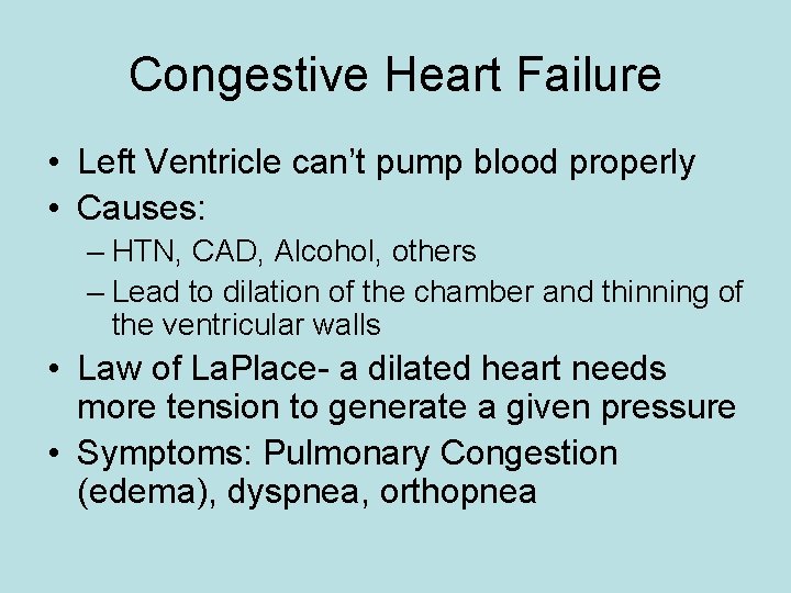 Congestive Heart Failure • Left Ventricle can’t pump blood properly • Causes: – HTN,