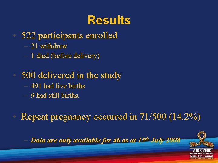 Results • 522 participants enrolled – 21 withdrew – 1 died (before delivery) •