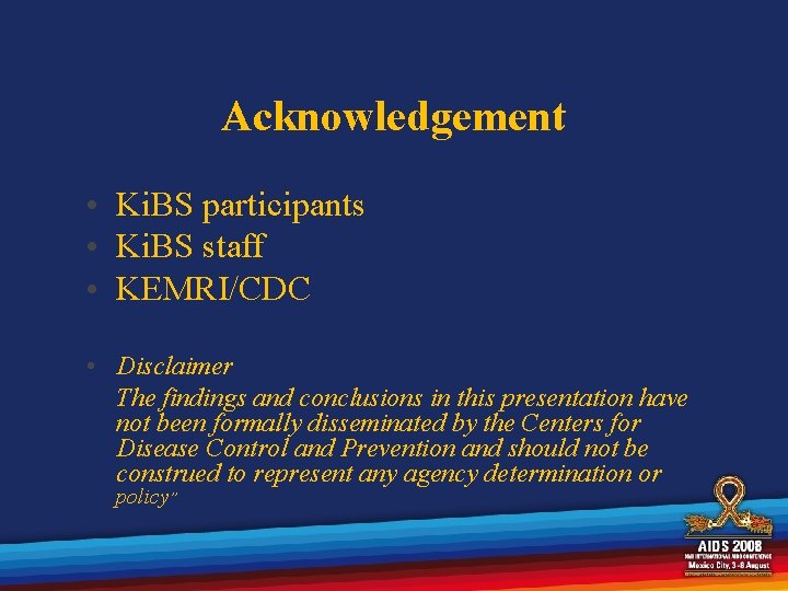 Acknowledgement • Ki. BS participants • Ki. BS staff • KEMRI/CDC • Disclaimer The