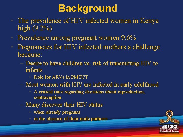 Background • The prevalence of HIV infected women in Kenya high (9. 2%) •