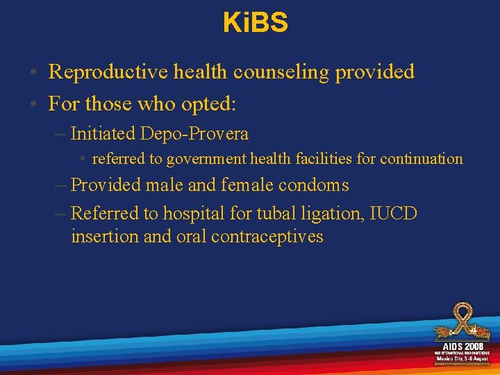 Ki. BS • Reproductive health counseling provided • For those who opted: – Initiated