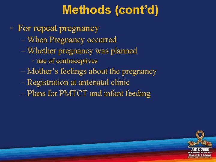 Methods (cont’d) • For repeat pregnancy – When Pregnancy occurred – Whether pregnancy was