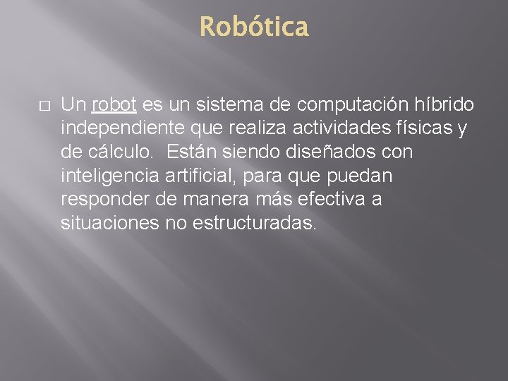 � Un robot es un sistema de computación híbrido independiente que realiza actividades físicas