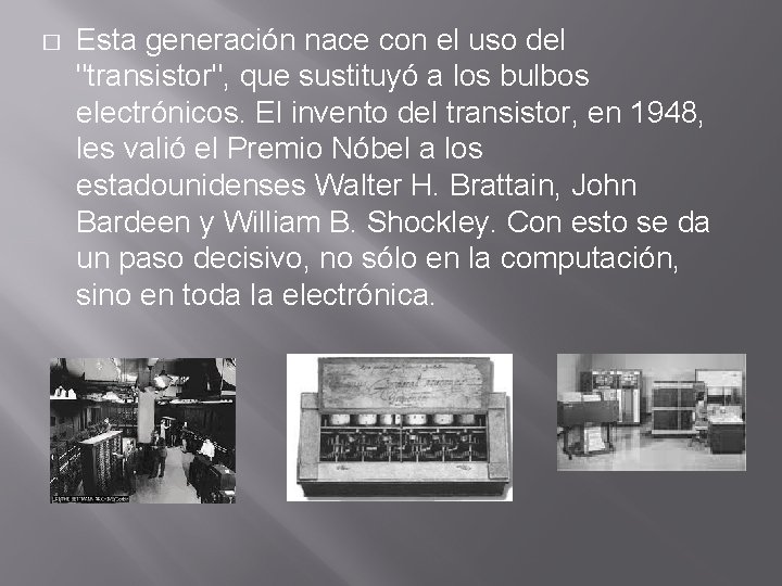 � Esta generación nace con el uso del "transistor", que sustituyó a los bulbos