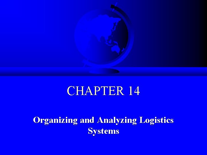 CHAPTER 14 Organizing and Analyzing Logistics Systems 