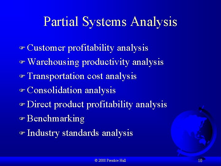 Partial Systems Analysis F Customer profitability analysis F Warehousing productivity analysis F Transportation cost