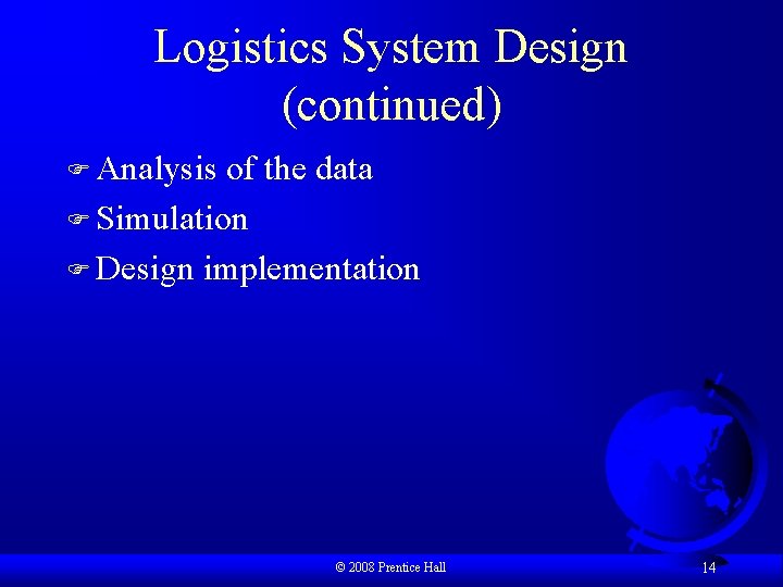 Logistics System Design (continued) F Analysis of the data F Simulation F Design implementation