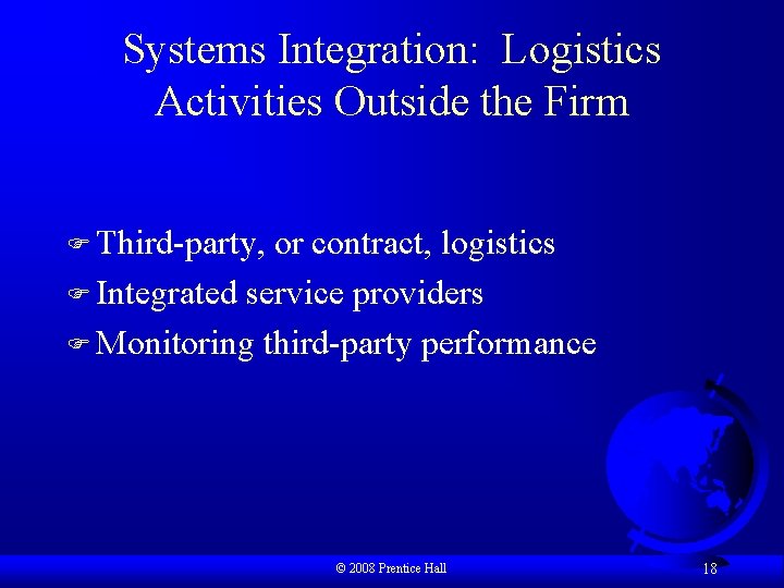 Systems Integration: Logistics Activities Outside the Firm F Third-party, or contract, logistics F Integrated