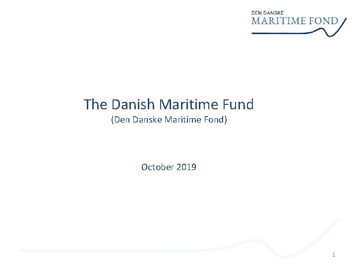 The Danish Maritime Fund (Den Danske Maritime Fond) October 2019 1 
