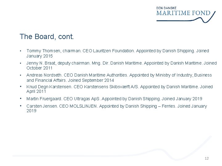 The Board, cont. • Tommy Thomsen, chairman. CEO Lauritzen Foundation. Appointed by Danish Shipping.