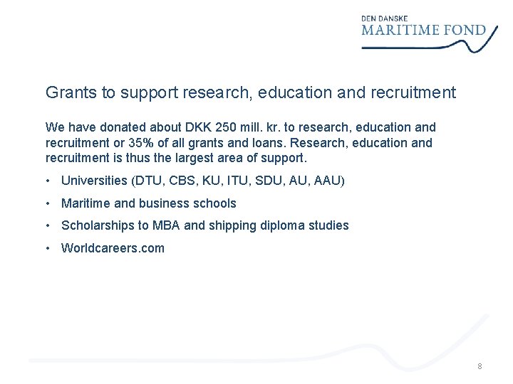 Grants to support research, education and recruitment We have donated about DKK 250 mill.