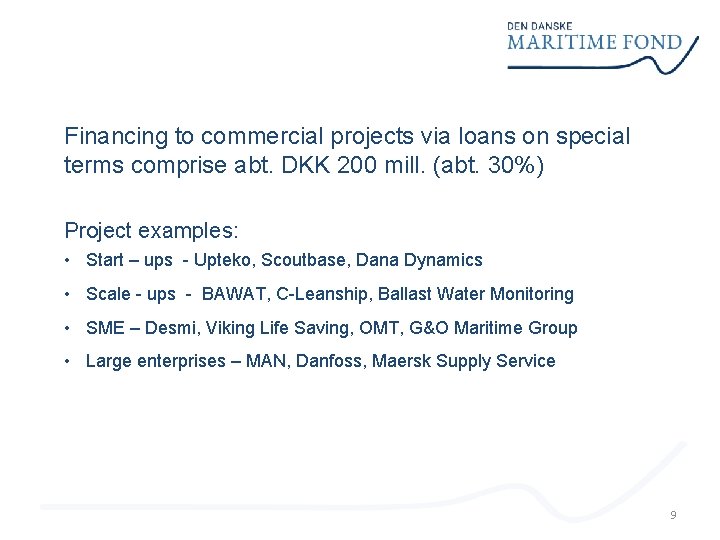 Financing to commercial projects via loans on special terms comprise abt. DKK 200 mill.