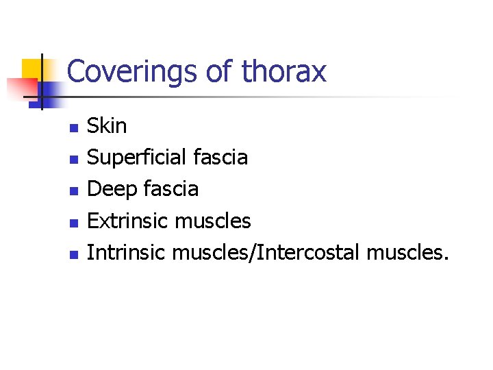 Coverings of thorax n n n Skin Superficial fascia Deep fascia Extrinsic muscles Intrinsic