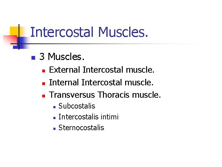 Intercostal Muscles. n 3 Muscles. n n n External Intercostal muscle. Internal Intercostal muscle.