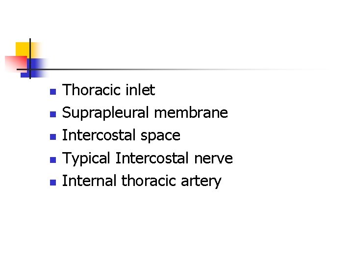 n n n Thoracic inlet Suprapleural membrane Intercostal space Typical Intercostal nerve Internal thoracic