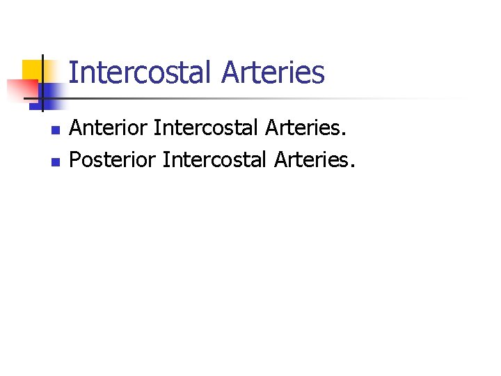 Intercostal Arteries n n Anterior Intercostal Arteries. Posterior Intercostal Arteries. 