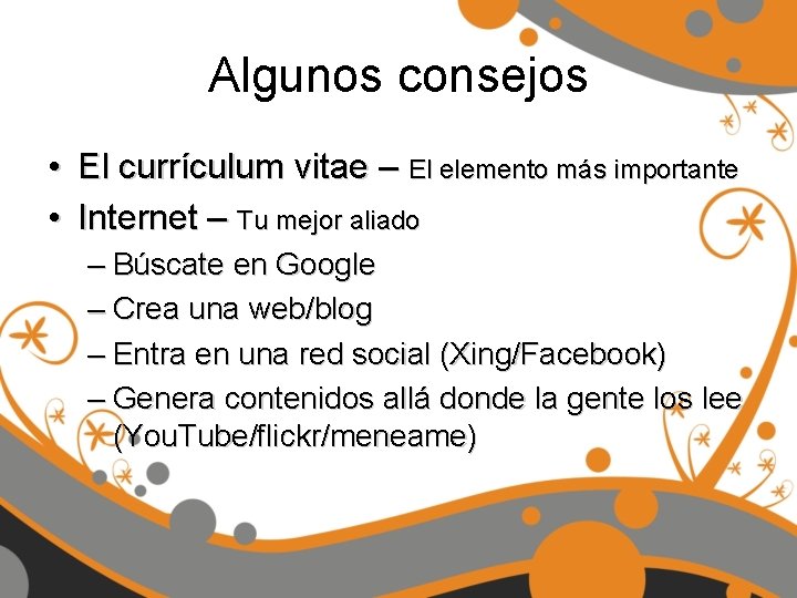 Algunos consejos • El currículum vitae – El elemento más importante • Internet –