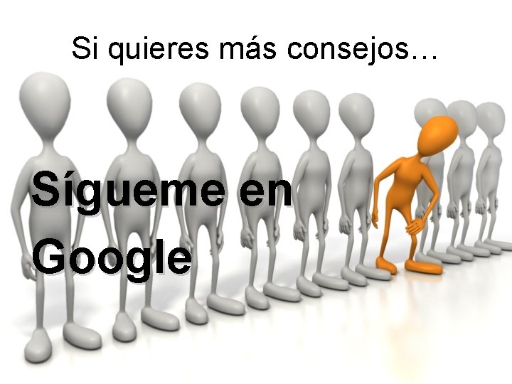 Si quieres más consejos… Sígueme en Google 