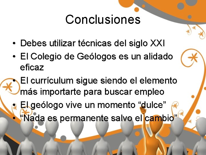 Conclusiones • Debes utilizar técnicas del siglo XXI • El Colegio de Geólogos es