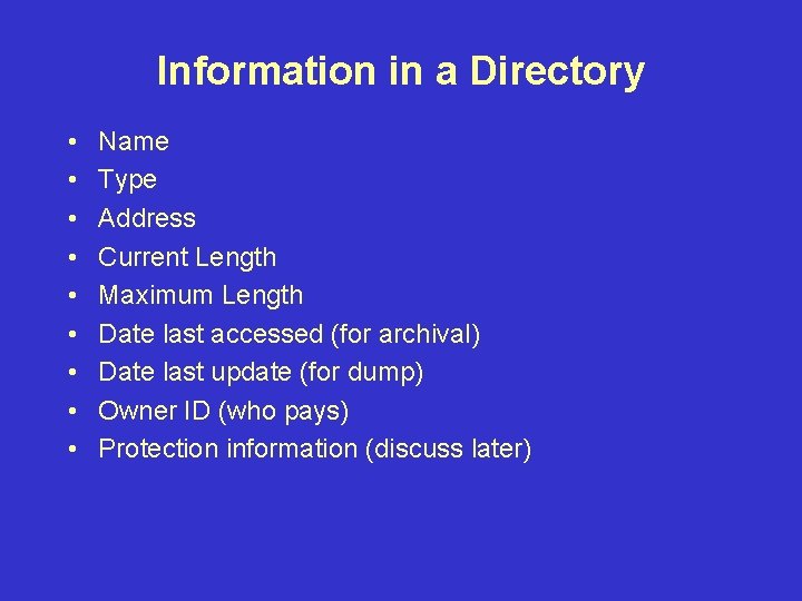 Information in a Directory • • • Name Type Address Current Length Maximum Length