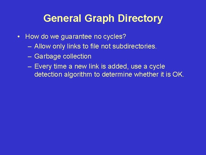 General Graph Directory • How do we guarantee no cycles? – Allow only links