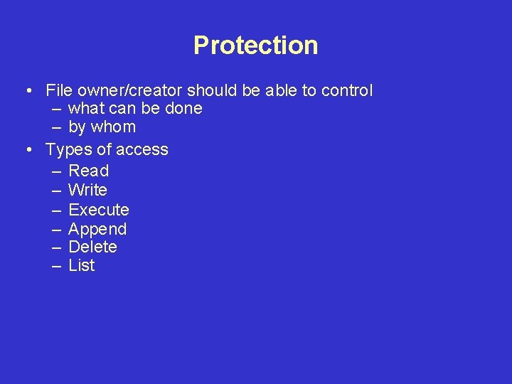 Protection • File owner/creator should be able to control – what can be done