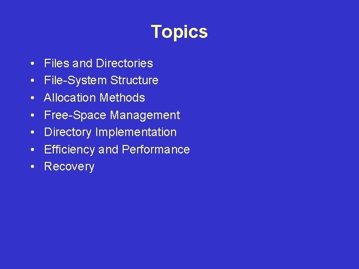 Topics • • Files and Directories File-System Structure Allocation Methods Free-Space Management Directory Implementation