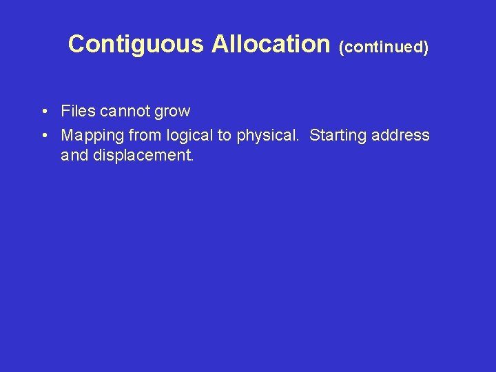 Contiguous Allocation (continued) • Files cannot grow • Mapping from logical to physical. Starting