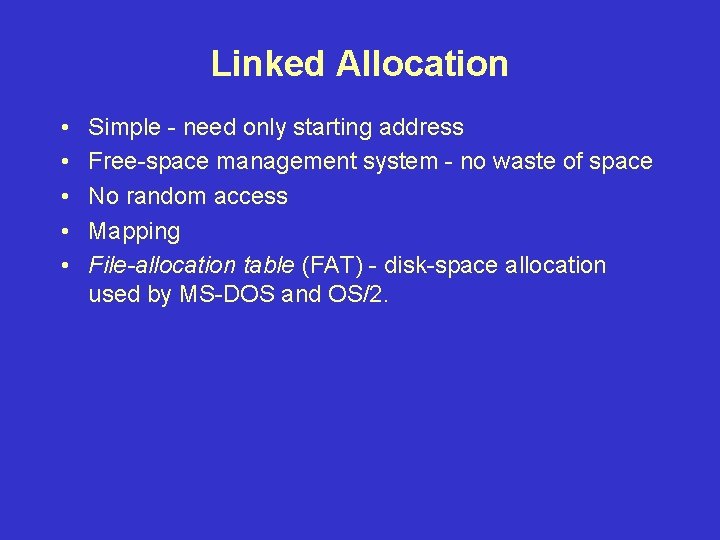 Linked Allocation • • • Simple - need only starting address Free-space management system