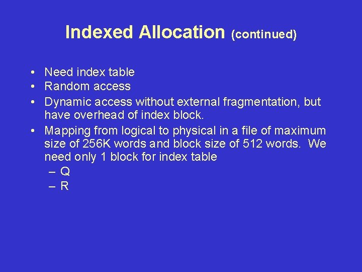 Indexed Allocation (continued) • Need index table • Random access • Dynamic access without