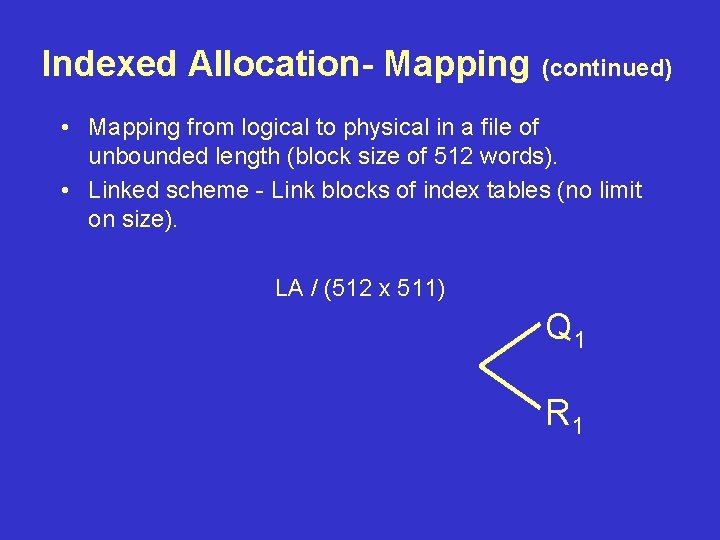 Indexed Allocation- Mapping (continued) • Mapping from logical to physical in a file of